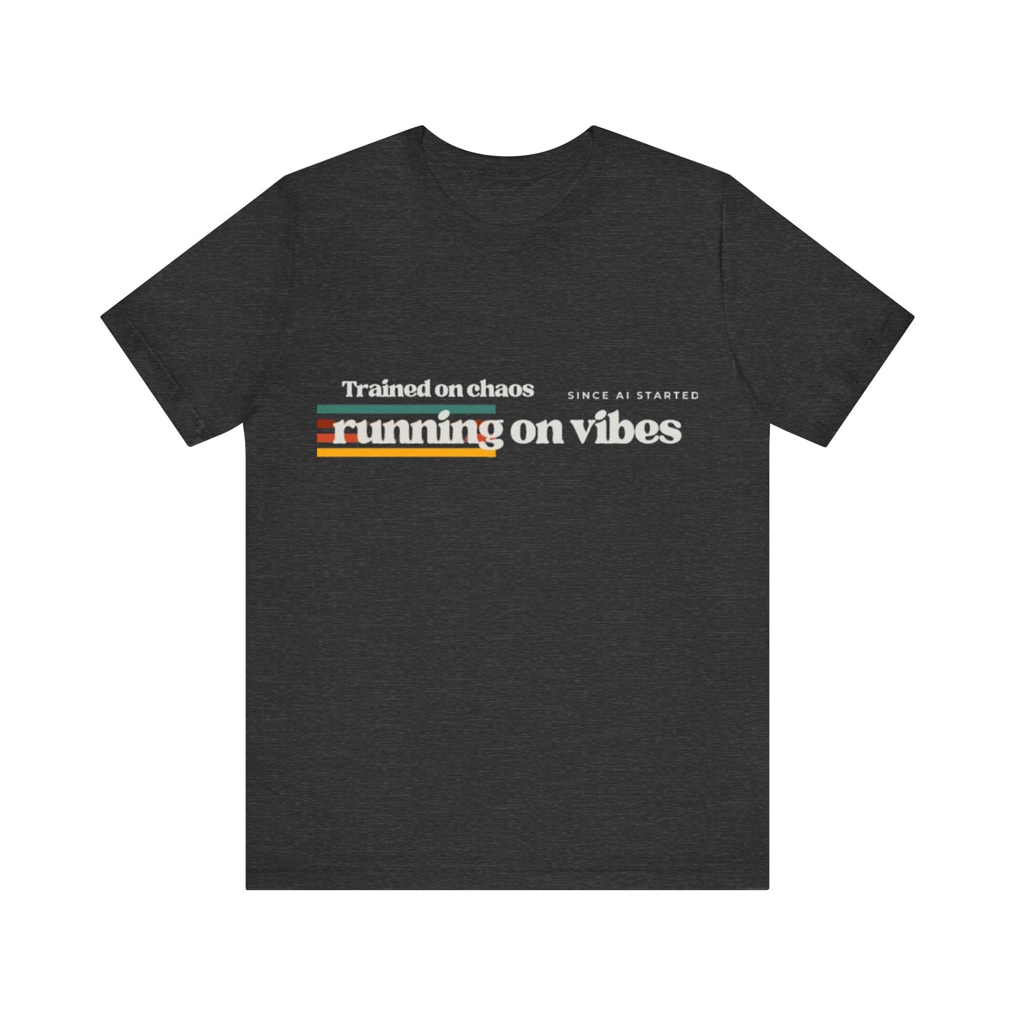NeuroSpice™ - Unisex Tee: "Trained on Chaos, Running on Vibes"