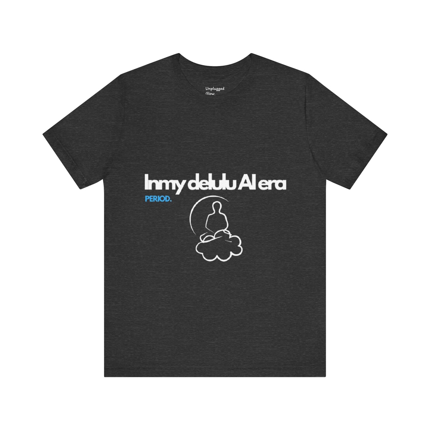 NeuroSpice™ Unisex Tee - "In my delulu AI era"