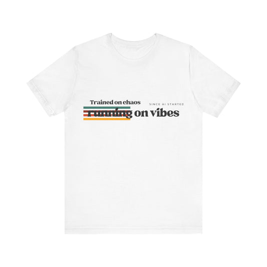 NeuroSpice™ - Unisex Tee: "Trained on Chaos, Running on Vibes"
