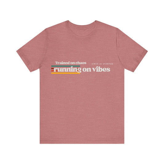 NeuroSpice™ - Unisex Tee: "Trained on Chaos, Running on Vibes"